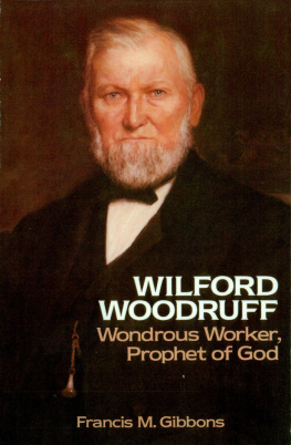 Francis M. Gibbons - Wilford Woodruff: Wondrous Worker, Prophet of God