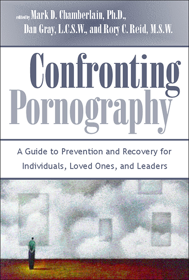 Confronting Pornography A Guide to Prevention and Recovery for Individuals - photo 1