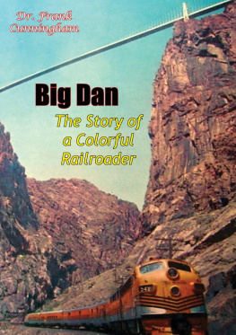 Dr. Frank Cunningham Big Dan: The Story of a Colorful Railroader