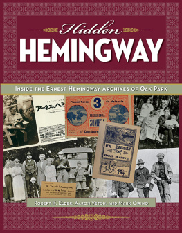 Robert K. Elder - Hidden Hemingway: Inside the Ernest Hemingway Archives of Oak Park