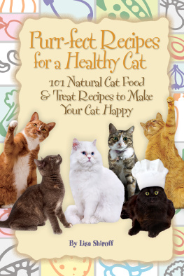 Lisa Shiroff - Purr-Fect Recipes for a Healthy Cat: 101 Natural Cat Food &Treat Recipes to Make Your Cat Happy