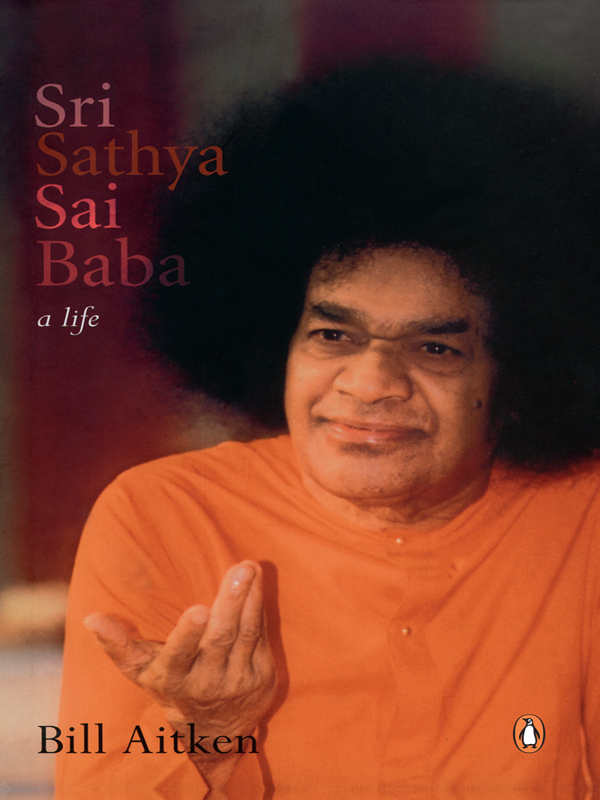 PENGUIN BOOKS SRI SATHYA SAI BABA Bill Aitken is Scottish by birth a - photo 2