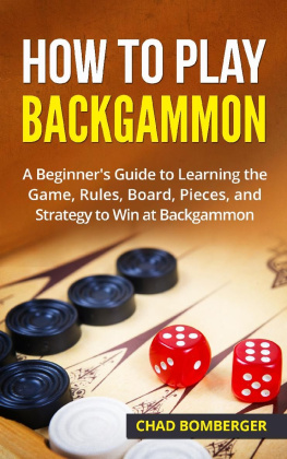Chad Bomberger - How to Play Backgammon: A Beginners Guide to Learning the Game, Rules, Board, Pieces, and Strategy to Win at Backgammon