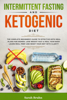 Sarah Bruhn Intermittent Fasting & Ketogenic Diet: The Complete Beginners Guide to Effective Keto Meal Plans for Women. Lose Weight Fast & Heal Your Body--Learn Meal Prep and Reset Your Diet with Clarity