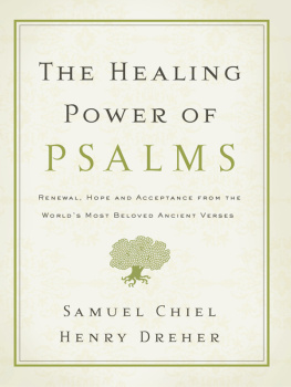 Samuel Chiel The Healing Power of Psalms: Renewal, Hope and Acceptance from the Worlds Most Beloved Ancient Verses