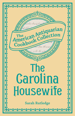 Sarah Rutledge - The Carolina Housewife: Or, House and Home