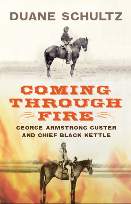 Duane Schultz Coming Through Fire: George Armstrong Custer and Chief Black Kettle
