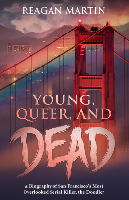 Reagan Martin - Young, Queer, and Dead: A Biography of San Franciscos Most Overlooked Serial Killer, The Doodler