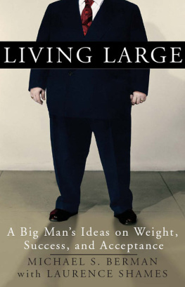 Michael S. Berman Living Large: A Big Mans Ideas on Weight, Success, and Acceptance