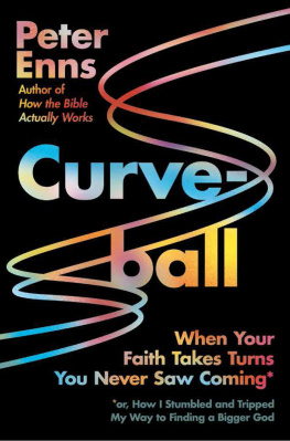 Peter Enns - Curveball: When Your Faith Takes Turns You Never Saw Coming (or How I Stumbled and Tripped My Way to Finding a Bigger God)