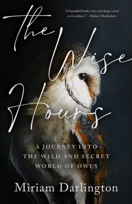 Miriam Darlington The Wise Hours: A Journey into the Wild and Secret World of Owls