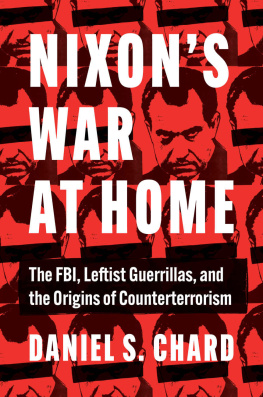 Daniel S. Chard - Nixons War at Home: The FBI, Leftist Guerrillas, and the Origins of Counterterrorism