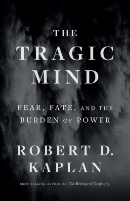 Robert D. Kaplan - The Tragic Mind: Fear, Fate, and the Burden of Power