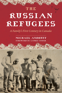 Michael Andruff - The Russian Refugees: A Familys First Century in Canada