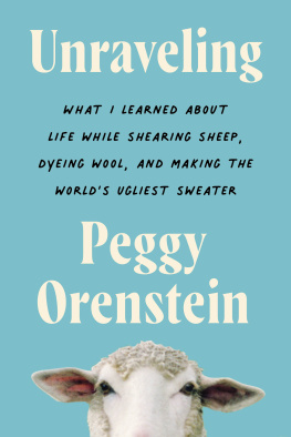Peggy Orenstein - Unraveling: What I Learned About Life While Shearing Sheep, Dyeing Wool, and Making the Worlds Ugliest Sweater