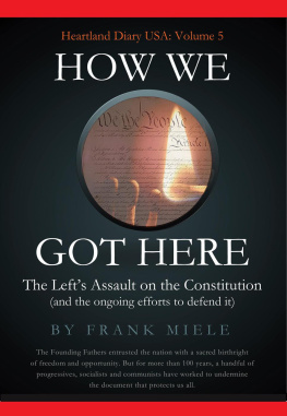 Frank Miele - How We Got Here: The Lefts Assault on the Constitution