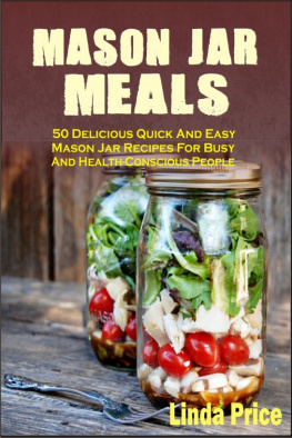 Linda Price - Mason Jar Meals: 50 Delicious Quick And Easy Mason Jar Recipes For Busy And Health-Conscious People