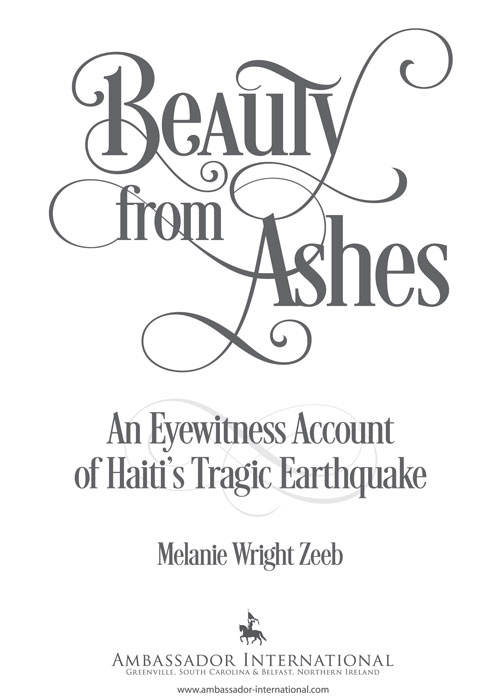 Beauty From Ashes An Eyewitness Account of Haitis Tragic Earthquake 2014 by - photo 3