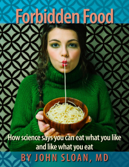 John Sloan - Forbidden Food: How Science Says You can Eat what you Like and Like what you Eat