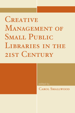 Carol Smallwood Creative Management of Small Public Libraries in the 21st Century