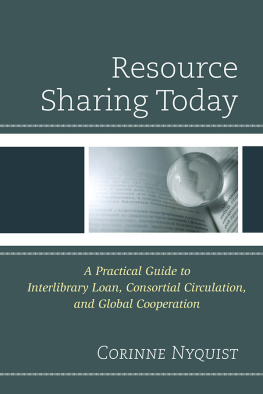 Corinne Nyquist Resource Sharing Today: A Practical Guide to Interlibrary Loan, Consortial Circulation, and Global Cooperation