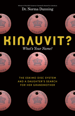 Norma Dunning Kinauvit?: Whats Your Name? the Eskimo Disc System and a Daughters Search for Her Grandmother