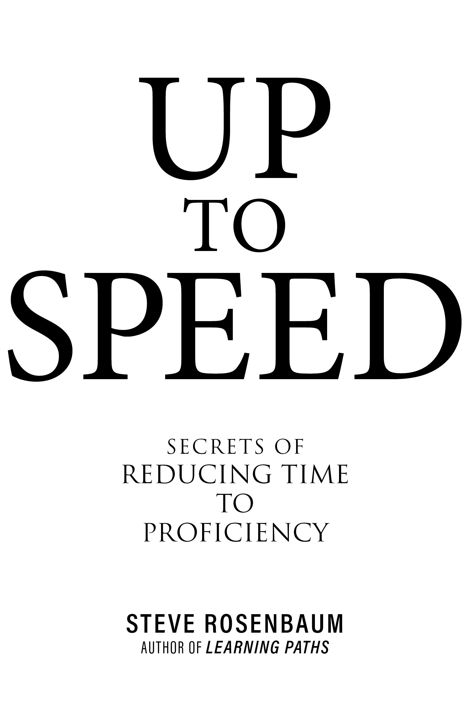 Up to Speed Secrets of Reducing Time to Proficiency Copyright 2018 by Steve - photo 2