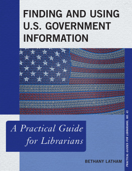 Bethany Latham - Finding and Using U.S. Government Information: A Practical Guide for Librarians