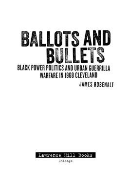 James Robenalt - Ballots and Bullets: Black Power Politics and Urban Guerrilla Warfare in 1968 Cleveland