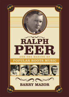 Barry Mazor - Ralph Peer and the Making of Popular Roots Music