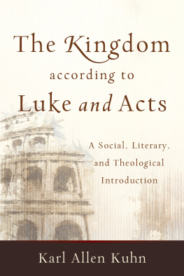 Karl Allen Kuhn - The Kingdom According to Luke and Acts: A Social, Literary, and Theological Introduction