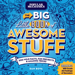 Dan Bova - Popular Mechanics The Big Little Book of Awesome Stuff: 300 Wild Facts, Fun Projects and Amazing Tricks