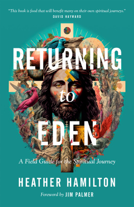 Heather Hamilton - Returning to Eden: A Field Guide for the Spiritual Journey