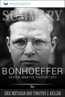 Readtrepreneur Publishing - Summary of Bonhoeffer: Pastor, Martyr, Prophet, Spy: A Righteous Gentile vs. the Third Reich by Eric Metaxas