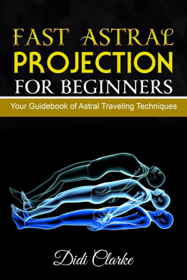 Didi Clarke Fast Astral Projection for Beginners: Your Guidebook of Astral Traveling Techniques