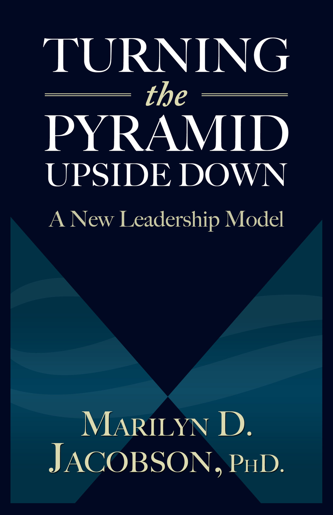 Turning The Pyramid Upside Down A New Leadership Model By Marilyn D Jacobson - photo 1