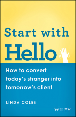 Linda Coles Start with Hello: How to Convert Todays Stranger Into Tomorrows Client