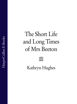 Kathryn Hughes The Short Life and Long Times of Mrs Beeton (Text Only)