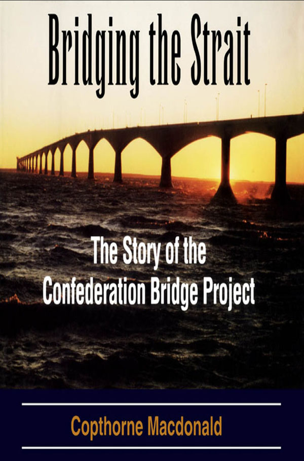 Bridging the Strait The Story of the Confederation Bridge Project To each - photo 1