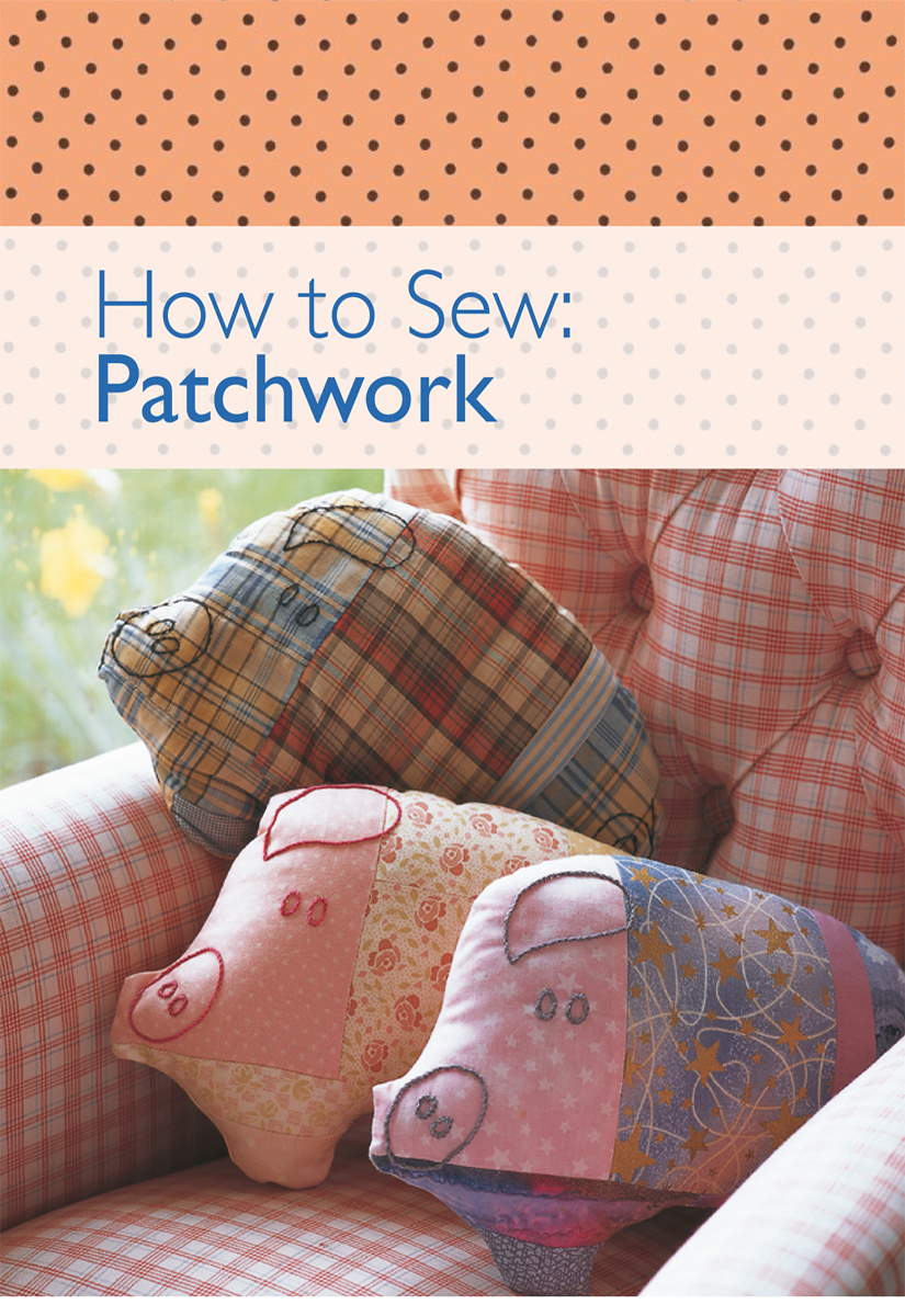 How to Sew Patchwork A DAVID CHARLES BOOK Copyright David Charles - photo 1