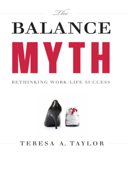 Teresa A. Taylor The Balance Myth: Rethinking Work-Life Success