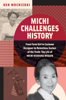 Ken Mochizuki - Michi Challenges History: From Farm Girl to Costume Designer to Relentless Seeker of the Truth: The Life of Michi Nishiura Weglyn