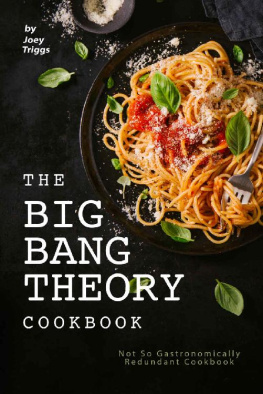 Joey Triggs - The Big Bang Theory Cookbook: Not So Gastronomically Redundant Cookbook