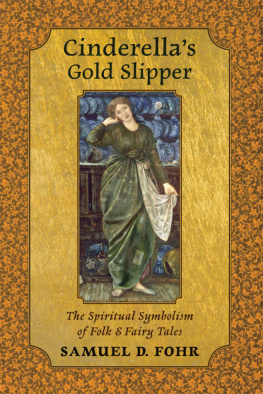 Samuel D. Fohr - Cinderellas Gold Slipper: The Spiritual Symbolism of Folk & Fairy Tales