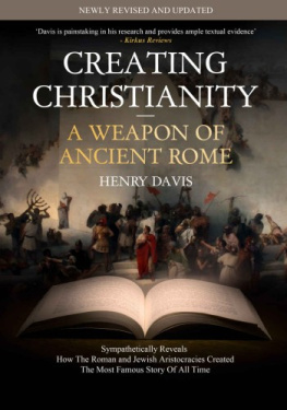 Henry Davis - Creating Christianity - A Weapon Of Ancient Rome