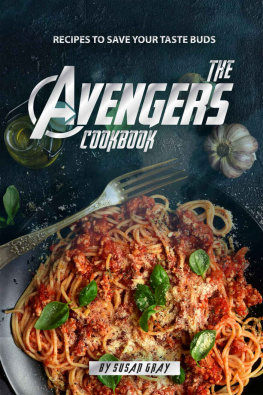 Susan Gray - The Avengers Cookbook: Recipes to Save Your Taste Buds