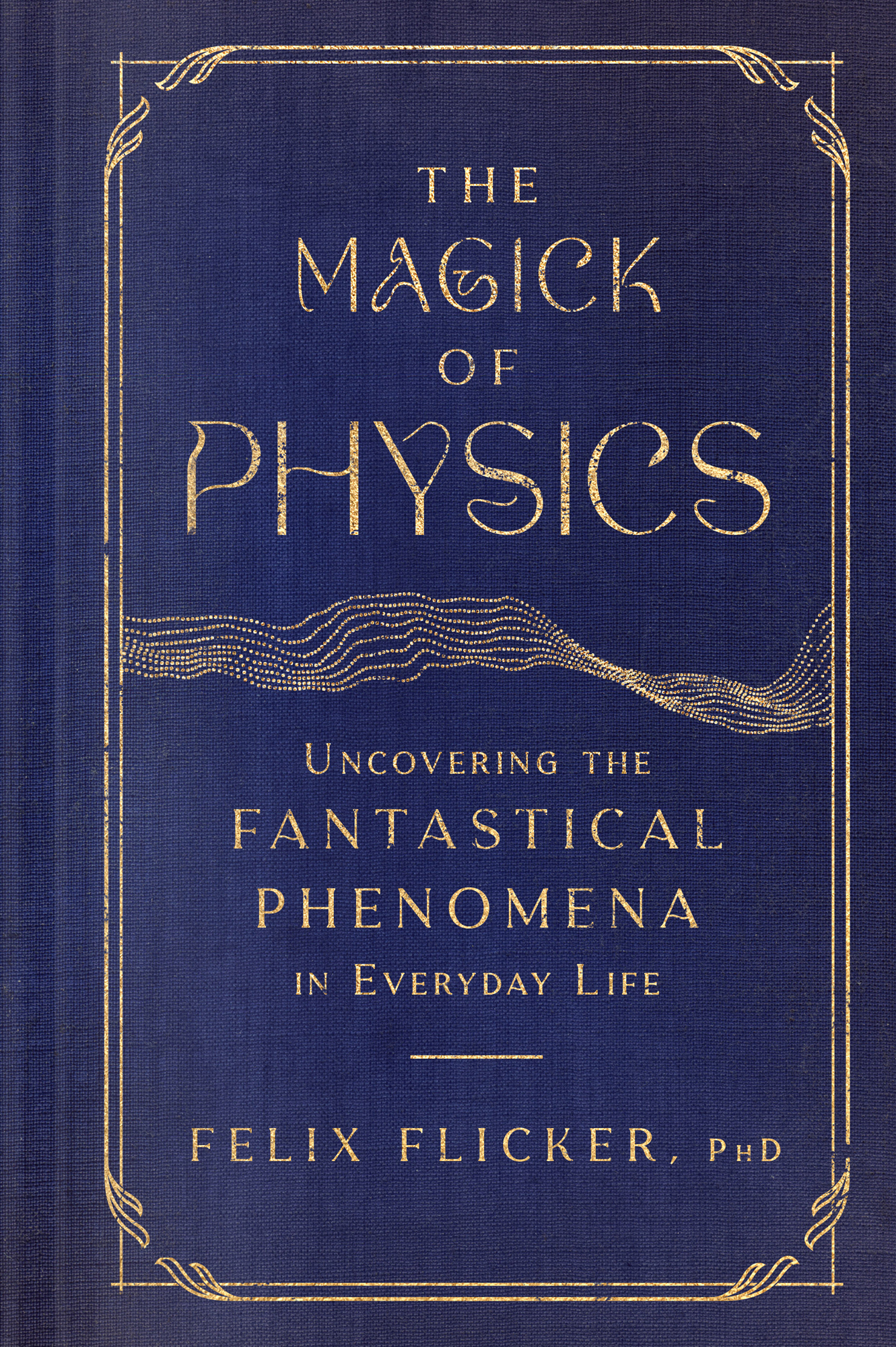 The Magick of Physics Uncovering the Fantastical Phenomena in Everyday Life - image 1