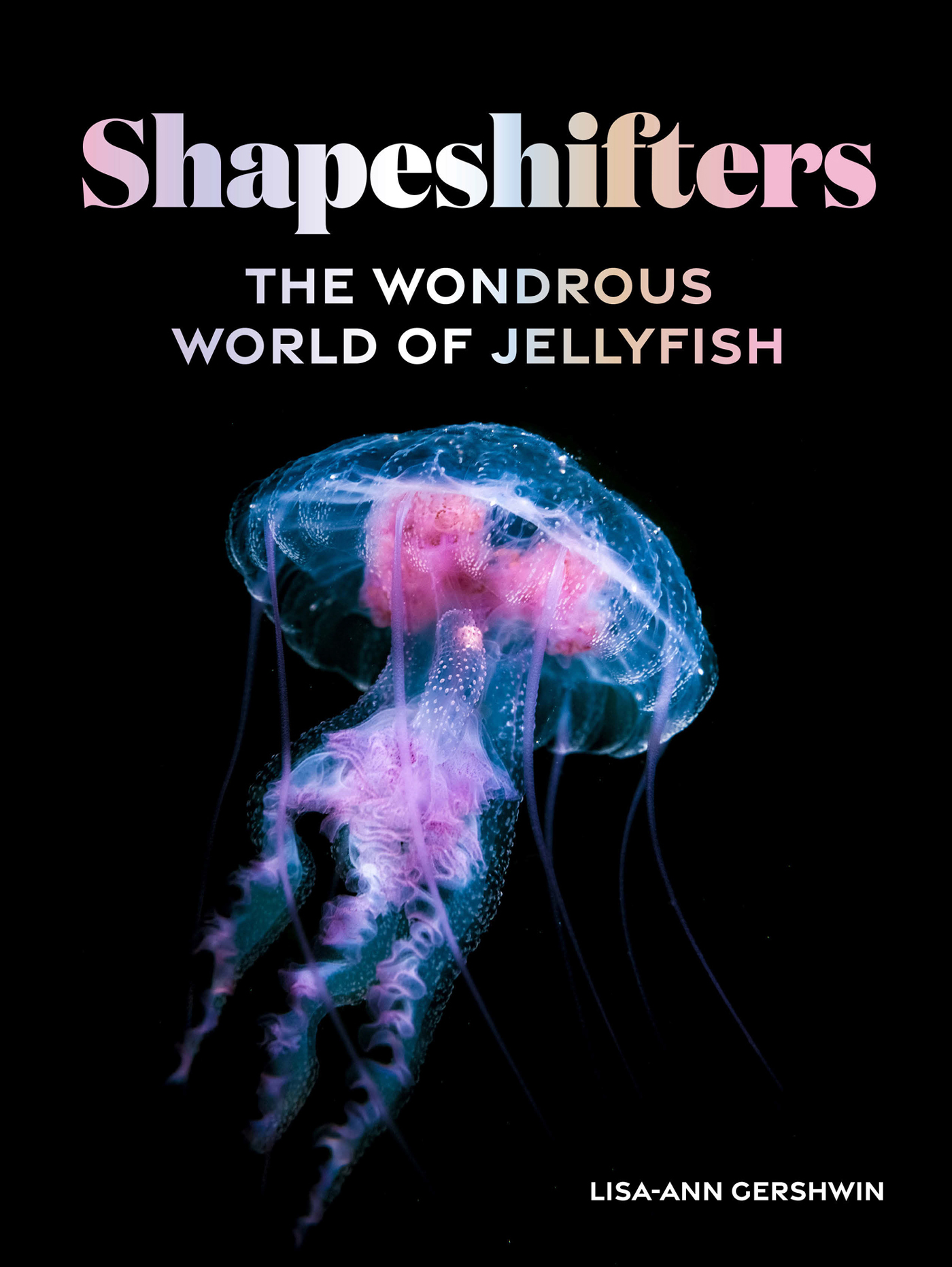 Shapeshifters The Wondrous World of Jellyfish - photo 1