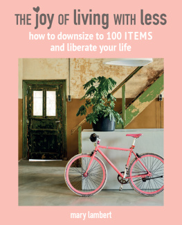 Mary Lambert The Joy of Living with Less: How to downsize to 100 items and liberate your life