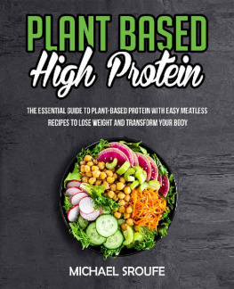 Michael Sroufe - Plant Based High Protein: The Essential Guide to Plant-Based Protein with Easy Meatless Recipes to Lose Weight and Transform your Body